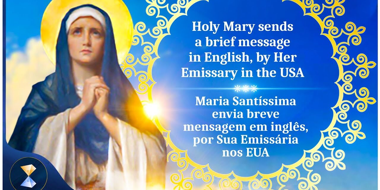 Holy Mary sends a brief message in English, by Her Emissary in the USA