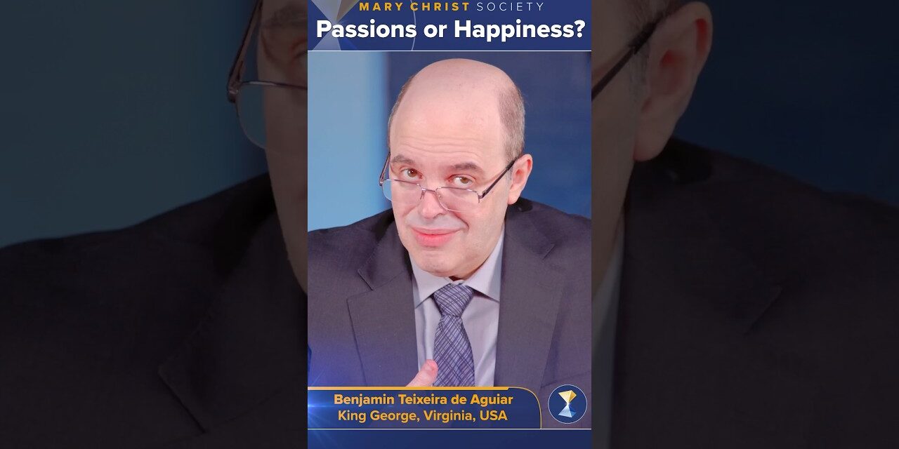 Passions or Happiness?
