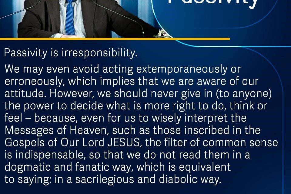 Passivity is irresponsibility.