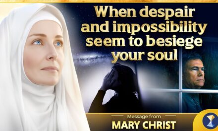 When despair and impossibility seem to besiege your soul